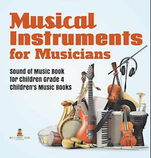 Musical Instruments for Musicians | Sound of Music Book for Children Grade 4 | Children's Music Books
