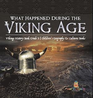 What Happened During the Viking Age? | Vikings History Book Grade 3 | Children's Geography & Cultures Books