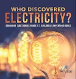 Who Discovered Electricity? | Beginning Electronics Grade 5 | Children's Inventors Books 