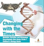 Changing with the Times | Mutation, Variation and Adaptation | Encyclopedia Kids Books Grade 7 | Children's Biology Books 