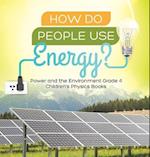 How Do People Use Energy? | Power and the Environment Grade 4 | Children's Physics Books 