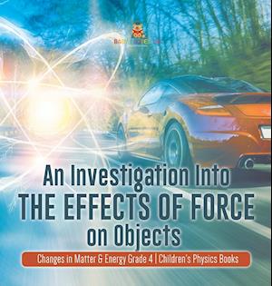 An Investigation Into the Effects of Force on Objects | Changes in Matter & Energy Grade 4 | Children's Physics Books