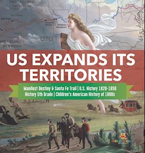 US Expands Its Territories | Manifest Destiny & Santa Fe Trail | U.S. History 1820-1850 | History 5th Grade | Children's American History of 1800s