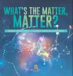 What's the Matter, Matter? | Physical Changes Grade 3 | Children's Science Education Books 