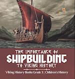 The Importance of Shipbuilding to Viking History | Viking History Books Grade 3 | Children's History 