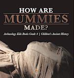 How Are Mummies Made? | Archaeology Kids Books Grade 4 | Children's Ancient History 