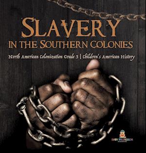 Slavery in the Southern Colonies | North American Colonization Grade 3 | Children's American History