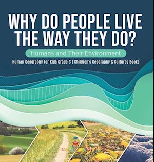 Why Do People Live The Way They Do? Humans and Their Environment | Human Geography for Kids Grade 3 | Children's Geography & Cultures Books