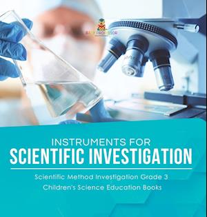 Instruments for Scientific Investigation | Scientific Method Investigation Grade 3 | Children's Science Education Books