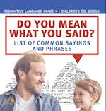 Do You Mean What You Said? List of Common Sayings and Phrases | Figurative Language Grade 4 | Children's ESL Books 