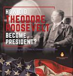 How Did Theodore Roosevelt Become President? | Roosevelt Biography Grade 6 | Children's Biographies 