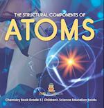 The Structural Components of Atoms | Chemistry Book Grade 5 | Children's Science Education books 