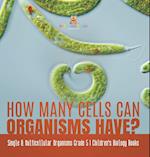 How Many Cells Can Organisms Have? | Single & Multicellular Organisms Grade 5 | Children's Biology Books 