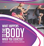 What Happens to the Body When You Exercise? | Health Book for Kids Grade 5 | Children's Health Books 