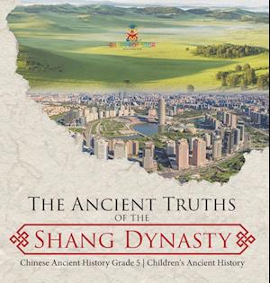 The Ancient Truths of the Shang Dynasty | Chinese Ancient History Grade 5 | Children's Ancient History