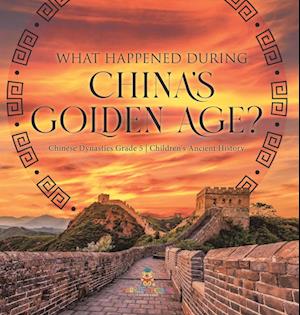 What Happened During China's Golden Age? | Chinese Dynasties Grade 5 | Children's Ancient History