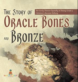 The Story of Oracle Bones and Bronze | The Early Chinese Dynasty of Shang Grade 5 | Children's Ancient History