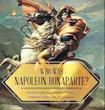 Who Was Napoleon Bonaparte? | World Leader Biographies Grade 5 | Children's Historical Biographies 