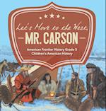 Let's Move to the West, Mr. Carson | American Frontier History Grade 5 | Children's American History 