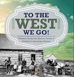 To The West We Go! | Western American History Grade 5 | Children's American History 