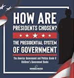 How Are Presidents Chosen? The Presidential System of Government | The America Government and Politics Grade 6 | Children's Government Books 