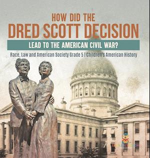 How Did the Dred Scott Decision Lead to the American Civil War? | Race, Law and American Society Grade 5 | Children's American History