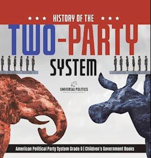 History of the Two-Party System | American Political Party System Grade 6 | Children's Government Books