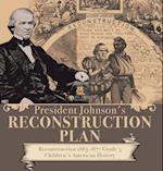 President Johnson's Reconstruction Plan | Reconstruction 1865-1877 Grade 5 | Children's American History 