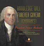 Knowledge Will Forever Govern Ignorance!