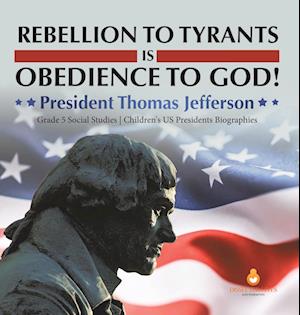 Rebellion to Tyrants is Obedience to God!