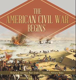 The American Civil War Begins | History of American Wars Grade 5 | Children's Military Books