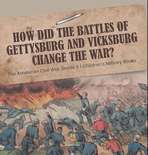 How Did the Battles of Gettysburg and Vicksburg Change the War? | The American Civil War Grade 5 | Children's Military Books