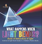 What Happens When Light Bends? Study of Refractions of Light | Science of Light Book Grade 5 | Children's Physics Books 