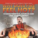 Why Does Fire Feel Hot? Characteristics, Sources and Uses of Heat Energy | Physics for Grade 2 | Children's Physics Books