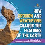 How Erosion and Weathering Change the Features of the Earth | Earth Science for Grade 2 | Children's Books on Science, Nature & How It Works