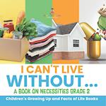 I Can't Live Without... | A Book on Necessities Grade 2 | Children's Growing Up and Facts of Life Books 