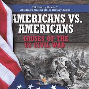 Americans vs. Americans | Causes of the US Civil War | US History Grade 7 | Children's United States History Books