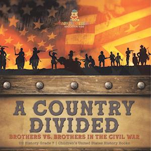 A Country Divided | Brothers vs. Brothers in the Civil War | US History Grade 7 | Children's United States History Books