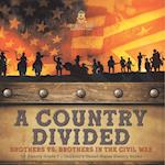 A Country Divided | Brothers vs. Brothers in the Civil War | US History Grade 7 | Children's United States History Books 