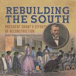 Rebuilding the South | President Grant's Efforts of Reconstruction | Grade 7 Children's United States History Books