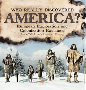 Who Really Discovered America? | European Exploration and Colonization Explained | Grade 7 Children's American History