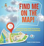 Find Me on the Map! Understanding Map Projections, Reference Lines and Coordinates | Grade 6-8 Earth Science