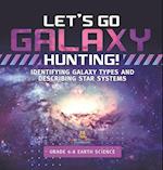 Let's Go Galaxy Hunting! Identifying Galaxy Types and Describing Star Systems | Grade 6-8 Earth Science