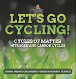 Let's Go Cycling! Cycles of Matter | Nitrogen and Carbon Cycles | Earth and its Organisms | Grade 6-8 Earth Science