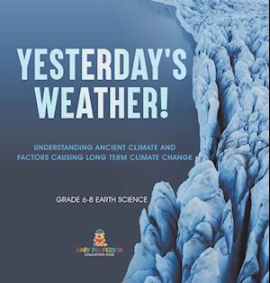 Yesterday's Weather! Understanding Ancient Climate and Factors Causing Long Term Climate Change | Grade 6-8 Earth Science