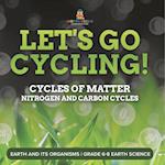 Let's Go Cycling! Cycles of Matter | Nitrogen and Carbon Cycles | Earth and its Organisms | Grade 6-8 Earth Science