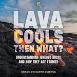 Lava Cools Then What? Understanding Igneous Rocks and How They Are Formed | Grade 6-8 Earth Science