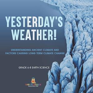 Yesterday's Weather! Understanding Ancient Climate and Factors Causing Long Term Climate Change | Grade 6-8 Earth Science