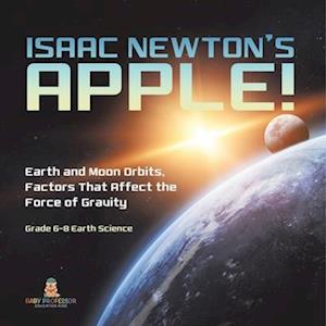 Isaac Newton's Apple! Earth and Moon Orbits, Factors That Affect the Force of Gravity | Grade 6-8 Earth Science