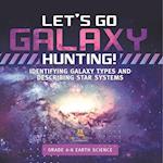 Let's Go Galaxy Hunting! Identifying Galaxy Types and Describing Star Systems | Grade 6-8 Earth Science